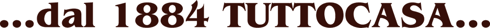 …dal 1884 Tuttocasa…